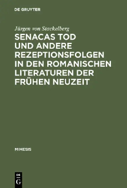 Buy Senacas Tod und andere Rezeptionsfolgen in den romanischen Literaturen der frühen Neuzeit (English, Jürgen Von Stackelberg) — BookShops.in