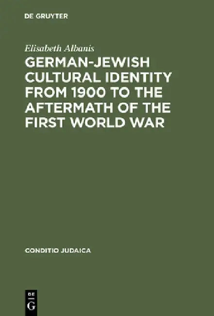 Buy German-Jewish Cultural Identity from 1900 to the Aftermath of the First World War (English, Elisabeth Albanis) — BookShops.in
