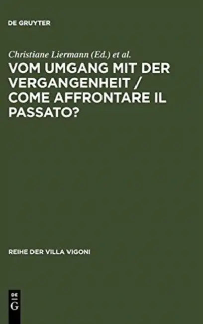 Buy Vom Umgang Mit Der Vergangenheit / Come Affrontare Il Passato?: Ein Deutsch-italienischer Vergleich by Christiane Liermann | Marta Margotti | Bernd Sösemann | De Gruyter | German | Paperback — BookShops.in