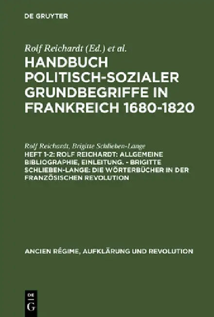 Buy Handbuch politisch-sozialer Grundbegriffe in Frankreich 1680-1820, Heft 1-2, Rolf Reichardt (English, Rolf Reichardt | Brigitte Schlieben-Lange) — BookShops.in