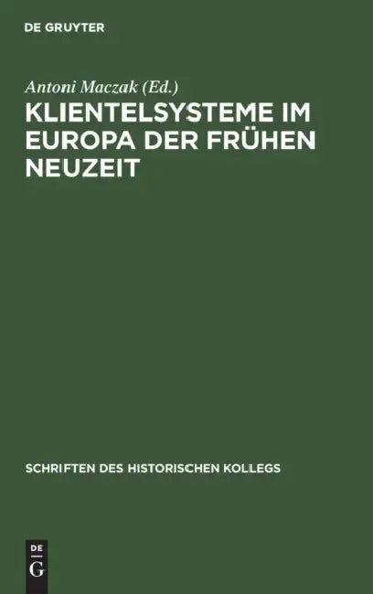 Buy Klientelsysteme Im Europa Der Frühen Neuzeit (English, Antoni Maczak | Elisabeth Müller-Luckner) — BookShops.in