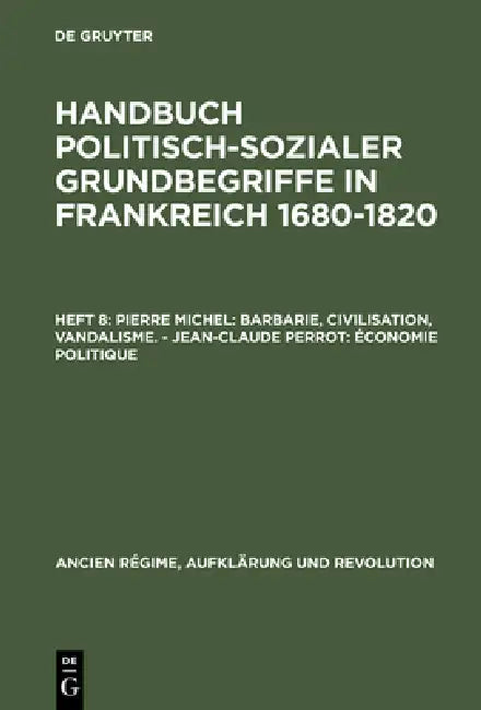 Buy Handbuch politisch-sozialer Grundbegriffe in Frankreich 1680-1820, Heft 8, Pierre Michel (English, Pierre Michel | Jean-Claude Perrot) — BookShops.in