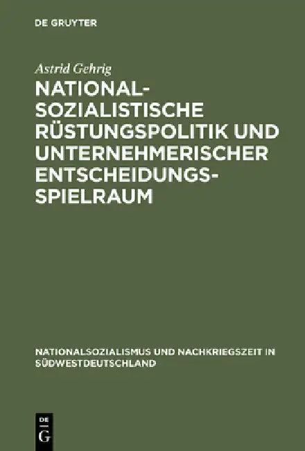 Buy Nationalsozialistische Rüstungspolitik und unternehmerischer Entscheidungsspielraum (English, Astrid Gehrig) — BookShops.in