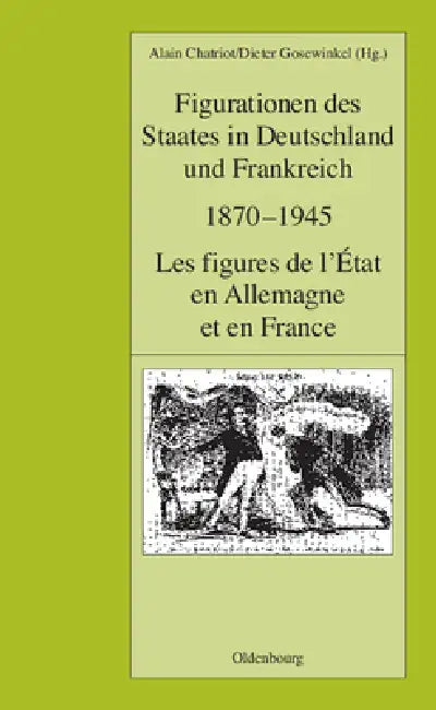 Buy Figurationen Des Staates in Deutschland Und Frankreich 1870-1945: Les Figures De L'etat En Allemagne Et En France by Alain Chatriot, Dieter Gosewinkel | De Gruyter Oldenbourg | German Language | Paperback — BookShops.in
