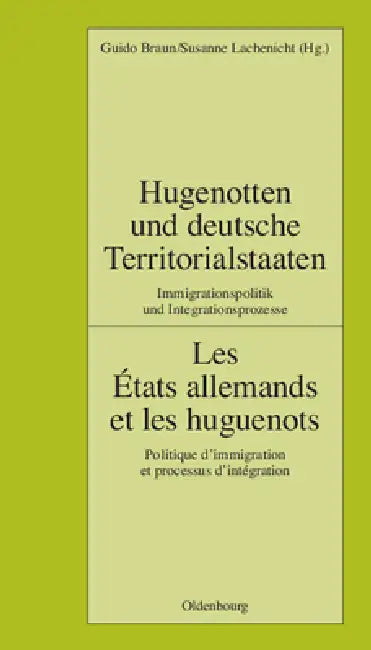 Buy Hugenotten Und Deutsche Territorialstaaten. Immigrationspolitik Und Integrationsprozesse (English, Guido Braun | Institut Historique Allemand Paris) — BookShops.in