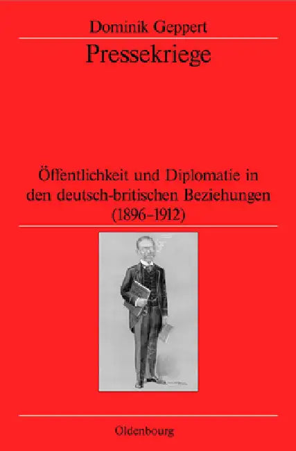 Buy Pressekriege: Öffentlichkeit Und Diplomatie in Den Deutsch-Britischen Beziehungen (1896-1912) by Dominik Geppert | German Historical Institute London | Walter de Gruyter | German Language Paperback — BookShops.in