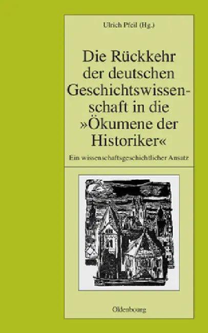 Buy Die Rückkehr Der Deutschen Geschichtswissenschaft in Die Ökumene Der Historiker (English, Ulrich Pfeil) — BookShops.in