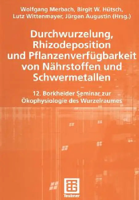 Buy Durchwurzelung, Rhizodeposition Und Pflanzenverfügbarkeit Von Nährstoffen Und Schwermetallen (English, Wolfgang Merbach | Birgit Hütsch | Lutz Wittenmayer) — BookShops.in