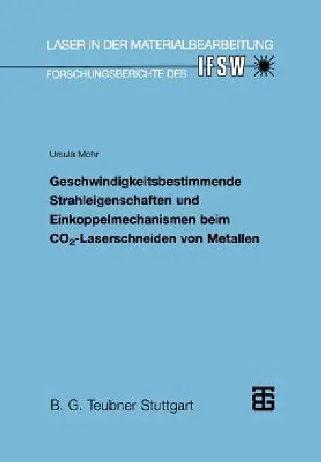 Buy Geschwindigkeitsbestimmende Strahleigenschaften Und Einkoppelmechanismen Beim Co2-Laserschneiden Von (English, Ursula Mohr) — BookShops.in