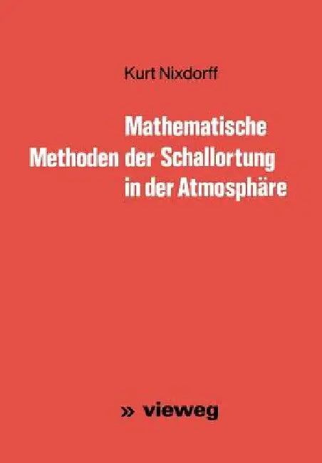 Mathematische Methoden Der Schallortung in Der Atmosphäre (English, Kurt Nixdorff)