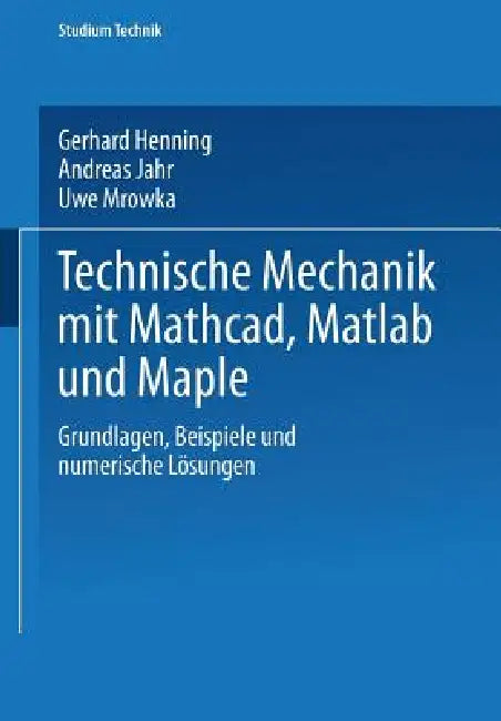 Buy Technische Mechanik Mit Mathcad, MATLAB Und Maple (English, Gerhard Henning | Andreas Jahr | Uwe Mrowka) — BookShops.in