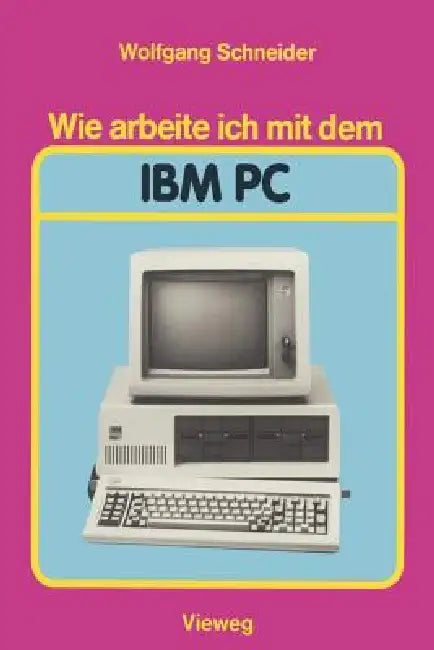 Wie Arbeite Ich Mit Dem IBM PC (English, Wolfgang Schneider)