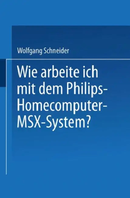 Buy Wie Arbeite Ich Mit Dem Philips Homecomputer Msx(tm) -- System? (English, Wolfgang Schneider) — BookShops.in