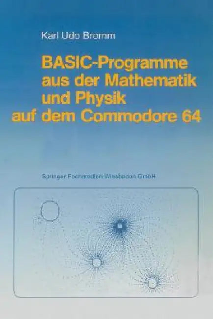 Basic-Programme Aus Der Mathematik Und Physik Auf Dem Commodore 64 (English, Karl Udo Bromm)