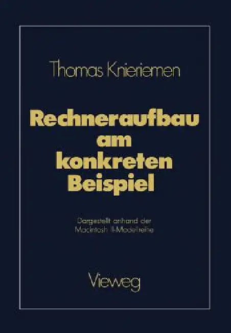 Buy Rechneraufbau am konkreten Beispiel: Macintosh II-Modellreihe | Thomas Knieriemen | Vieweg+Teubner Verlag | German Hardcover | 1989 Edition | Computer Science Textbook — BookShops.in