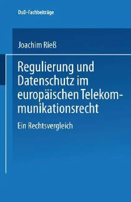Regulierung Und Datenschutz Im Europäischen Telekommunikationsrecht (English, Joachim Rieß)