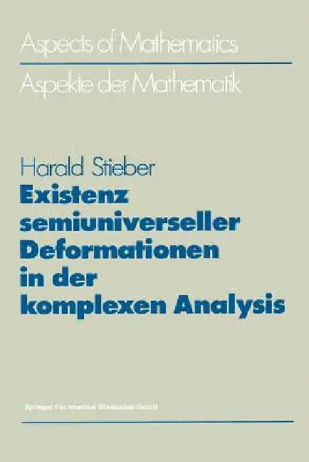 Buy Existenz semiuniverseller Deformationen in der komplexen Analysis: D 5 (Aspects of Mathematics) by Harald Stieber, Vieweg+Teubner Verlag, German Hardcover, 1988 Edition – Higher Education Mathematics Textbook — BookShops.in