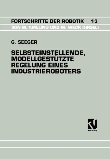 Selbsteinstellende, Modellgestützte Regelung Eines Industrieroboters (English, Guido Seeger)