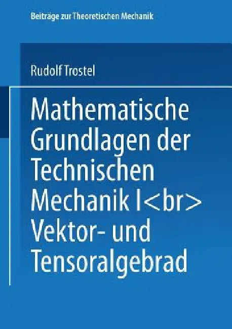 Mathematische Grundlagen Der Technischen Mechanik I (English, Rudolf Trostel)