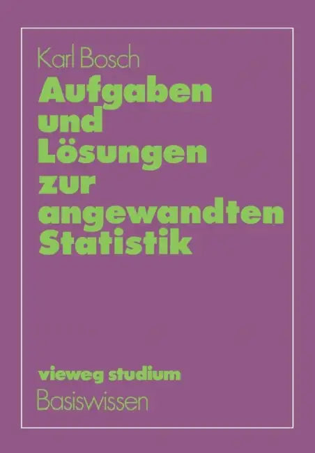 Buy Aufgaben Und Lösungen Zur Angewandten Statistik (English, Karl Bosch) — BookShops.in