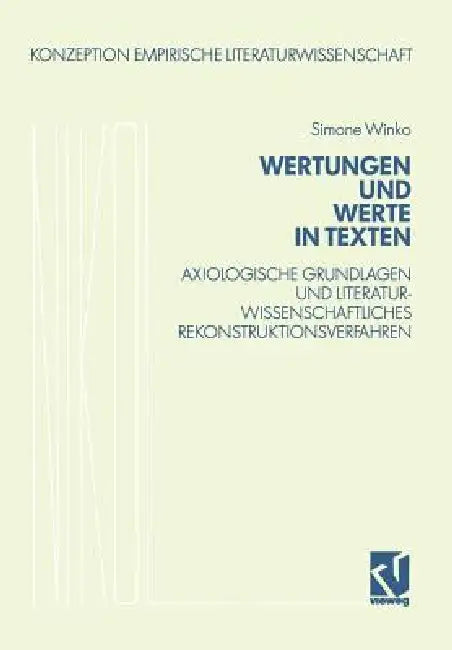 Buy Wertungen und Werte in Texten: Axiologische Grundlagen und literaturwissenschaftliches Rekonstruktionsverfahren (Konzeption Empirische Literaturwissenschaft 11) by Simone Winko – Vieweg+Teubner Verlag – German Hardcover – 1991 Edition – Higher Education Textbooks – Language & Linguistics — BookShops.in