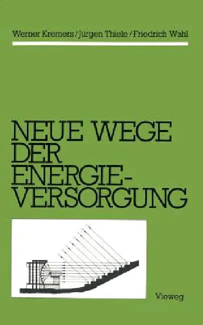 Buy Neue Wege Der Energieversorgung (English, Werner Kremers | Jürgen Thiele | Friedrich Wahl) — BookShops.in