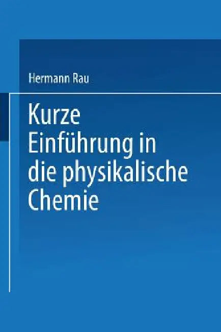 Kurze Einführung in Die Physikalische Chemie (English, Hermann Rau)
