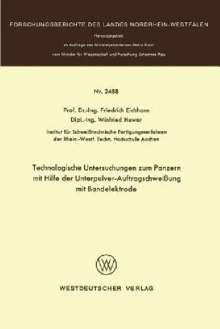 Technologische Untersuchungen Zum Panzern Mit Hilfe Der Unterpulver-Auftragschweißung Mit Bandelektr (English, Friedrich Eichhorn)