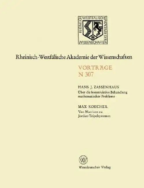 Über Die Konstruktive Behandlung Mathematischer Probleme. Von Matrizen Zu Jordan-Tripelsystemen (English, Hans Zassenhaus)