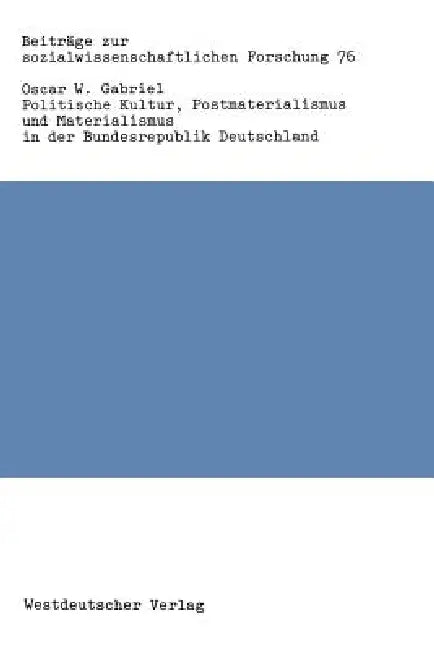 Politische Kultur, Postmaterialismus Und Materialismus in Der Bundesrepublik Deutschland (English, Oscar W. Gabriel)