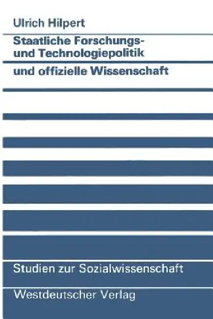 Buy Staatliche Forschungs- Und Technologiepolitik Und Offizielle Wissenschaft (English, Ulrich Hilpert) — BookShops.in