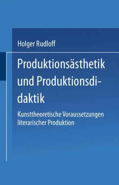 Buy Produktionsästhetik Und Produktionsdidaktik (English, Holger Rudloff) — BookShops.in