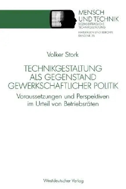 Technikgestaltung ALS Gegenstand Gewerkschaftlicher Politik (English, Volker Stork)