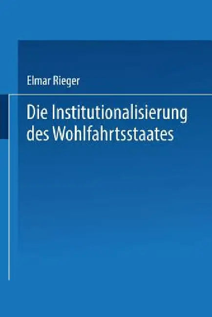 Buy Die Institutionalisierung Des Wohlfahrtsstaates (English, Elmar Rieger) — BookShops.in