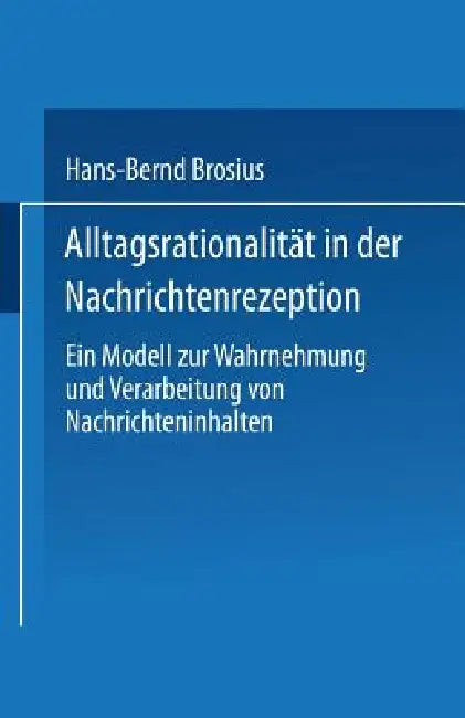 Buy Alltagsrationalität in Der Nachrichtenrezeption (English, Hans-Bernd Brosius) — BookShops.in