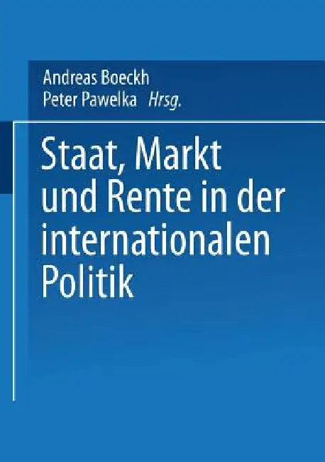 Buy Staat, Markt Und Rente in Der Internationalen Politik (English, Andreas Boeckh | Peter Pawelka) — BookShops.in