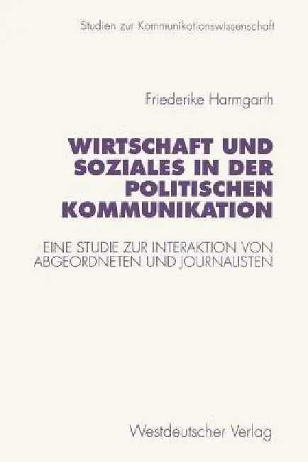 Buy Wirtschaft Und Soziales in Der Politischen Kommunikation (English, Friederike Harmgarth) — BookShops.in
