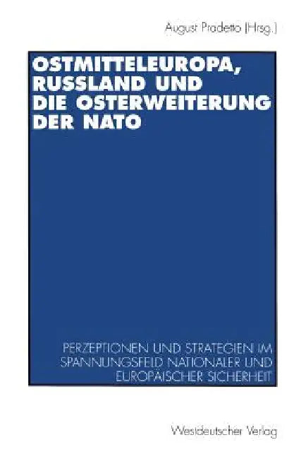 Buy Ostmitteleuropa, Rußland Und Die Osterweiterung Der NATO (English, August Pradetto) — BookShops.in