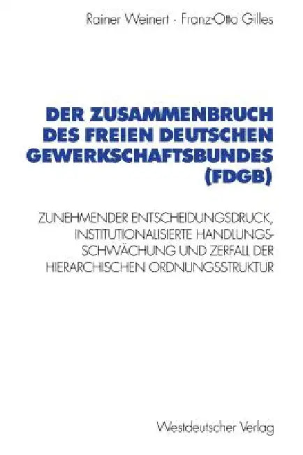 Buy Der Zusammenbruch Des Freien Deutschen Gewerkschaftsbundes (Fdgb) (English, Rainer Weinert | Franz-Otto Gilles) — BookShops.in
