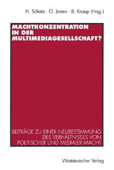 Buy Machtkonzentration in Der Multimediagesellschaft? (English, Heribert Schatz | Otfried Jarren | Bettina Knaup) — BookShops.in