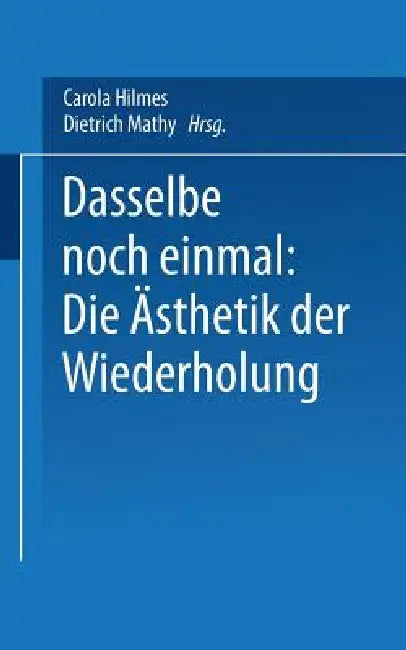 Dasselbe Noch Einmal (English, Carola Hilmes | Dietrich Mathy)