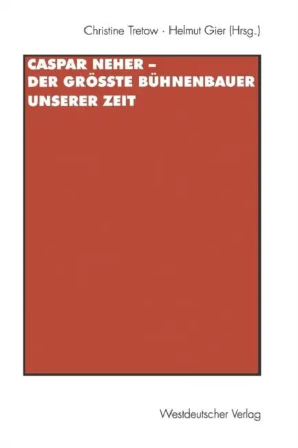 Caspar Neher -- Der Größte Bühnenbauer Unserer Zeit (English, Christine Tretow | Helmut Gier)
