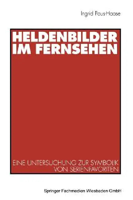 Buy Heldenbilder Im Fernsehen (English, Ingrid Paus-Hasebrink) — BookShops.in