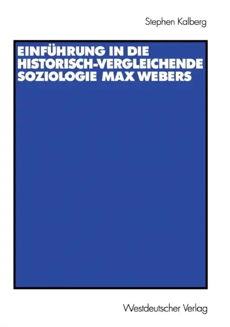 Einführung in Die Historisch-Vergleichende Soziologie Max Webers (English, Stephen Kalberg | Thomas Schwietring)