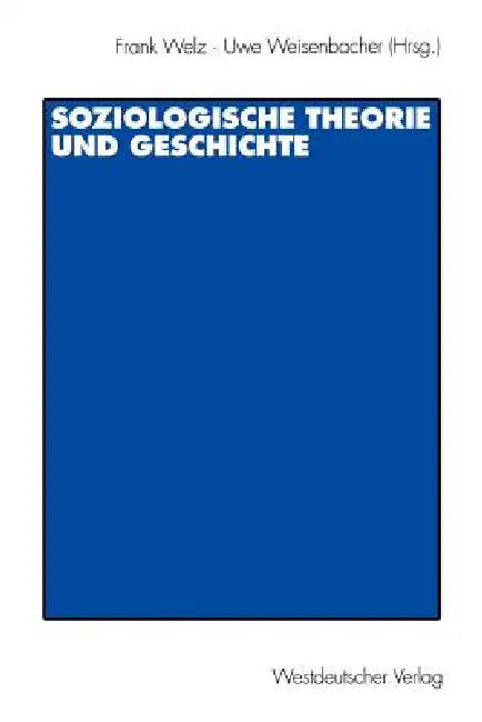 Buy Soziologische Theorie Und Geschichte (English, Frank Welz | Uwe Weisenbacher) — BookShops.in