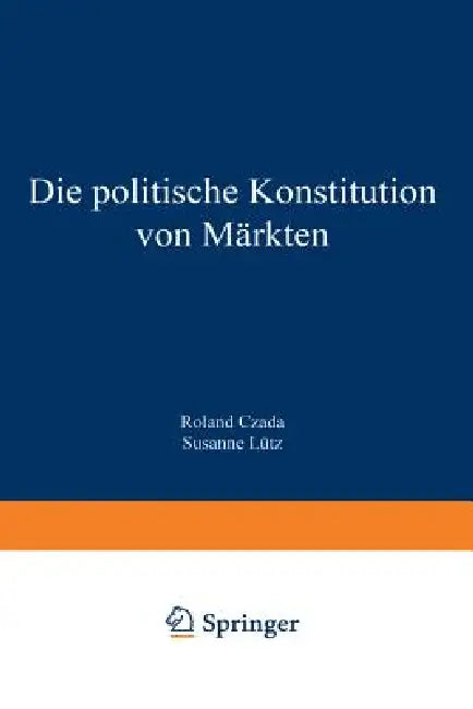 Buy Die Politische Konstitution Von Märkten (English, Roland Czada | Susanne Lütz) — BookShops.in