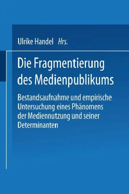 Die Fragmentierung Des Medienpublikums (English, Ulrike Handel)