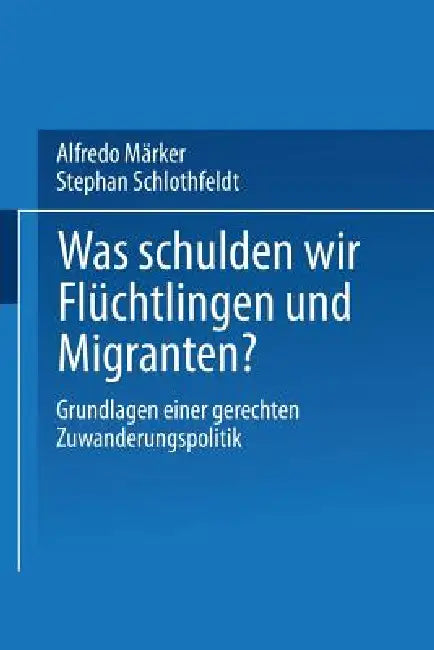 Buy Was Schulden Wir Flüchtlingen Und Migranten? (English, Alfredo Märker | Stephan Schlothfeldt) — BookShops.in