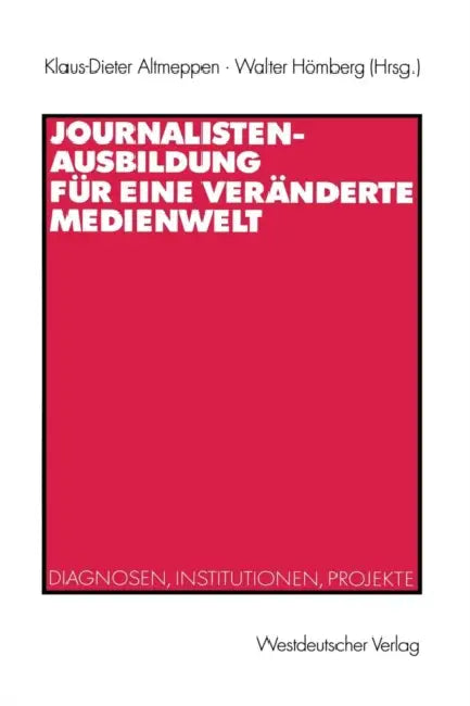 Buy Journalistenausbildung Für Eine Veränderte Medienwelt (English, Klaus-Dieter Altmeppen | Walter Hömberg) — BookShops.in