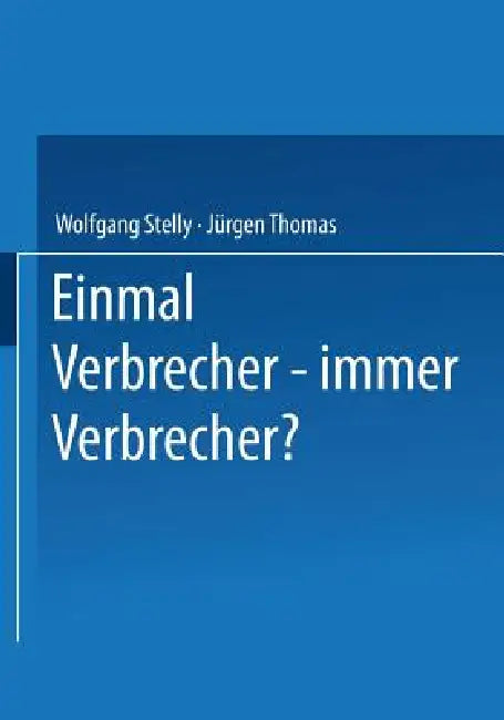 Buy Einmal Verbrecher -- Immer Verbrecher? (English, Wolfgang Stelly | Jürgen Thomas) — BookShops.in